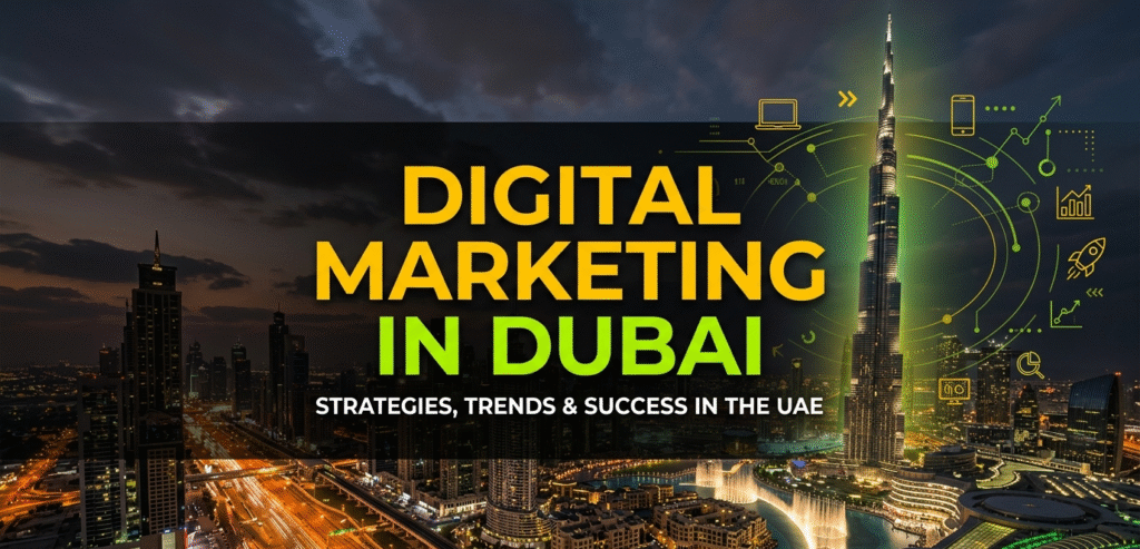 Digital Marketing in Dubai: The Complete Guide for Businesses